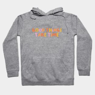 Good things take time Hoodie